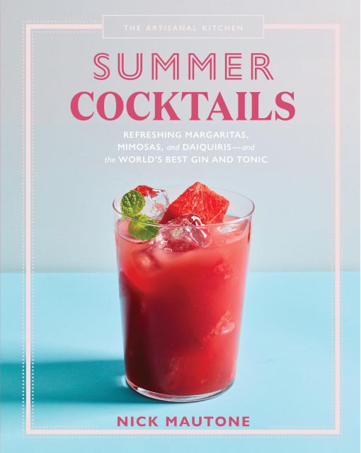 The Artisanal Kitchen: Summer Cocktails By Nick Mautone