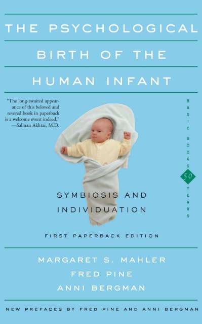 The Psychological Birth Of The Human Infant Symbiosis And Individuation