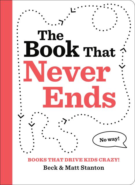 Books That Drive Kids CRAZY!: The Book That Never Ends